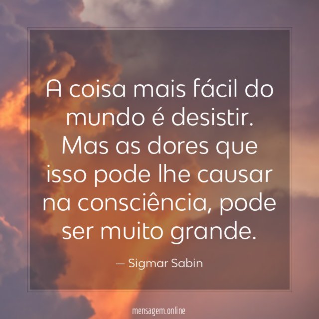 A coisa mais fácil do mundo é desistir