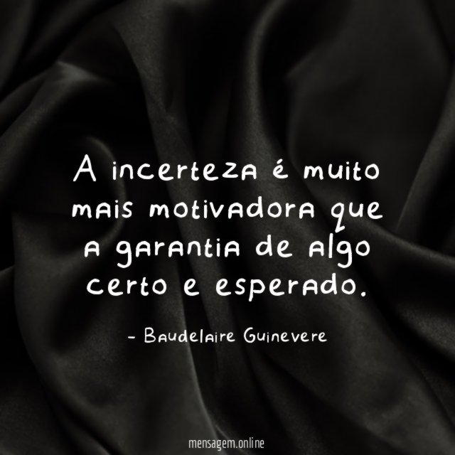 A incerteza é muito mais motivadora que a