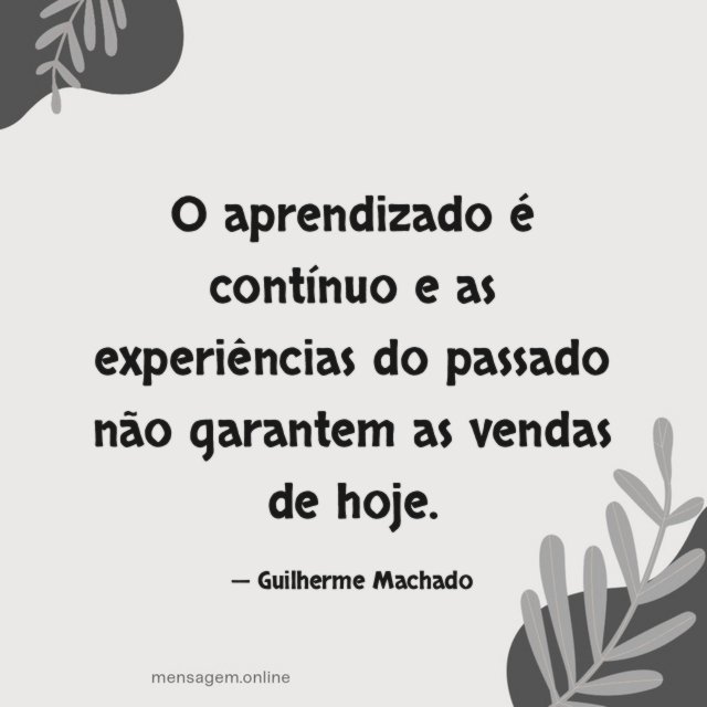 O aprendizado é contínuo e as experiências do