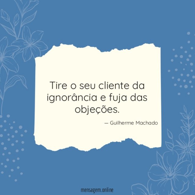 Tire o seu cliente da ignorância e fuja das objeções
