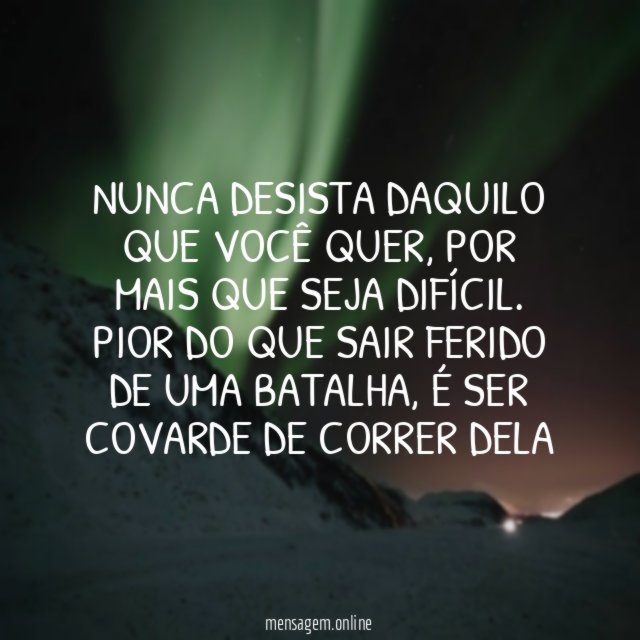 Nunca desista daquilo que você quer