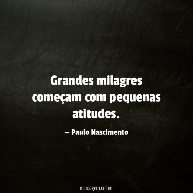 Grandes milagres começam com pequenas atitudes