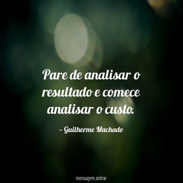 Pare de analisar o resultado e comece analisar o custo