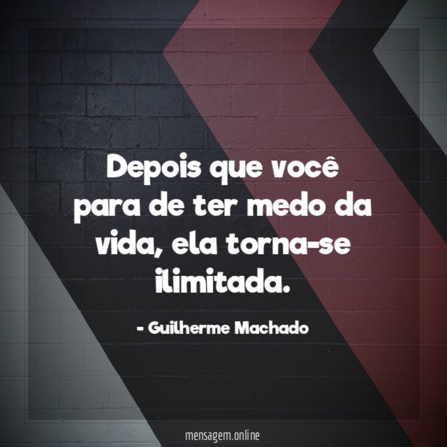 Depois que você para de ter medo da vida