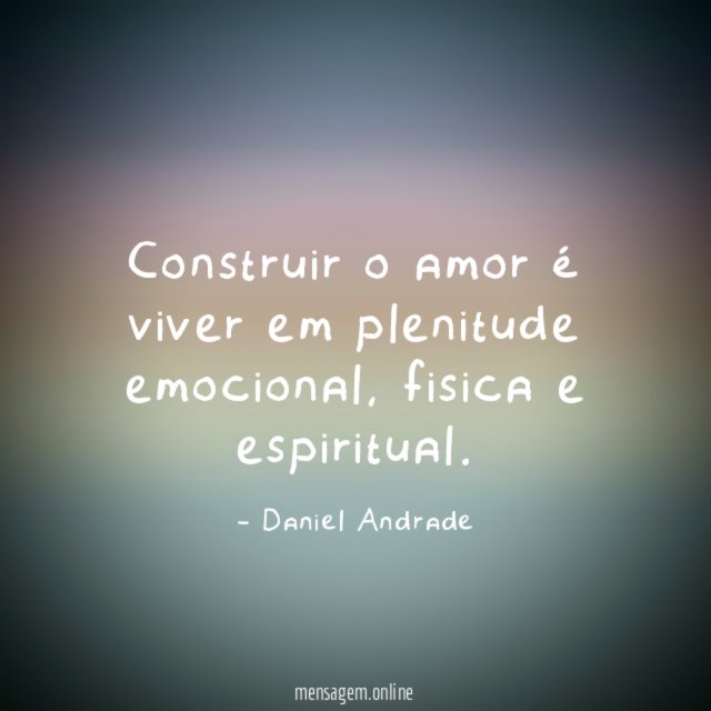 Construir o amor é viver em plenitude emocional