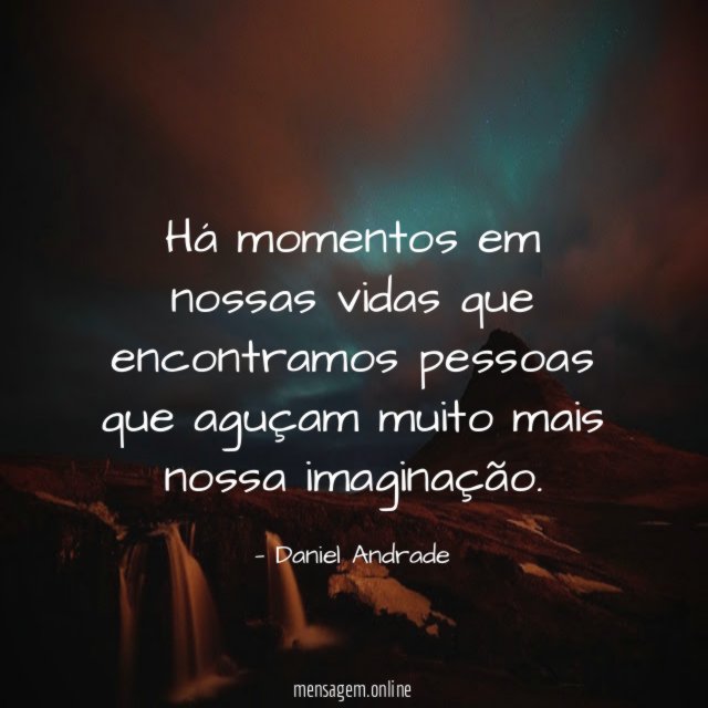 Há momentos em nossas vidas que encontramos pessoas