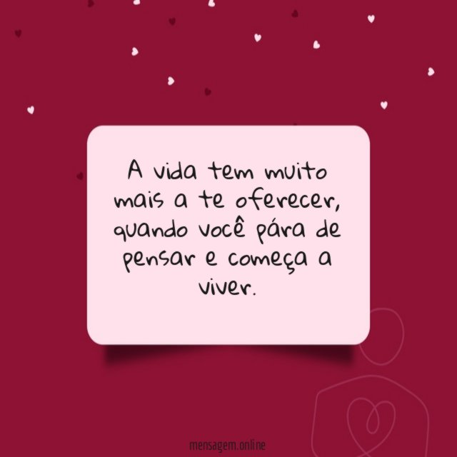A vida tem muito mais a te oferecer