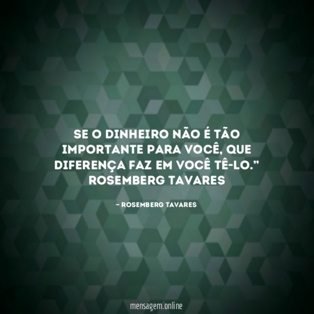 Se o dinheiro não é tão importante para você