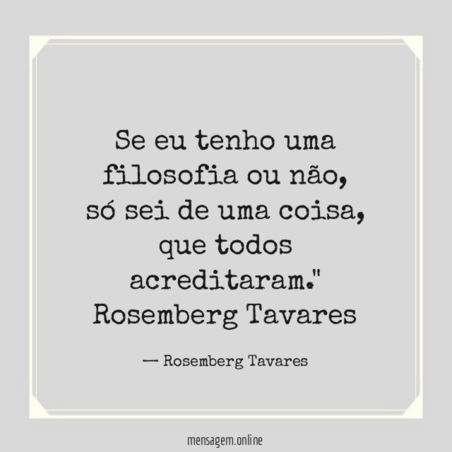 Se eu tenho uma filosofia ou não