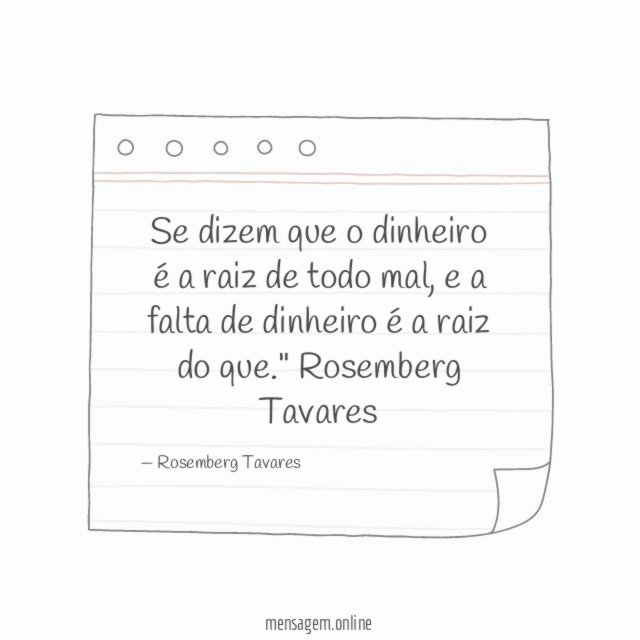 Se dizem que o dinheiro é a raiz de todo mal