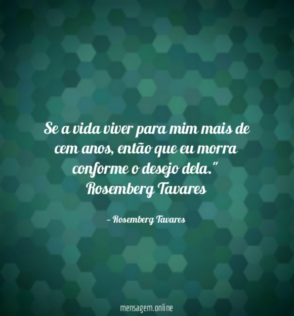 Se a vida viver para mim mais de cem anos