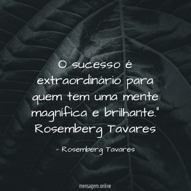 O sucesso é extraordinário para quem tem uma