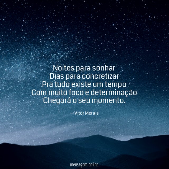 Noites para sonhar Dias para concretizar Pra tudo existe um