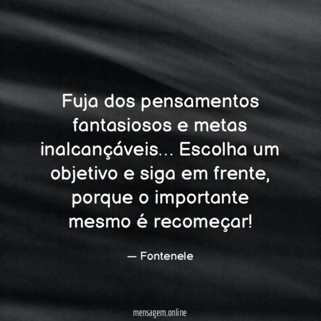 Fuja dos pensamentos fantasiosos e metas inalcançáveis