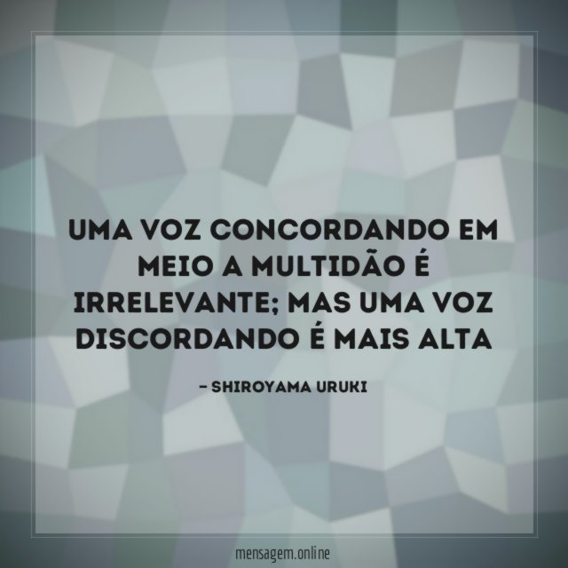 Uma voz concordando em meio a multidão é irrelevante