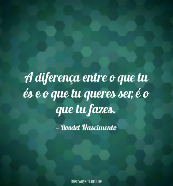 A diferença entre o que tu és