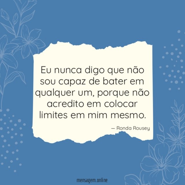 Eu nunca digo que não sou capaz de