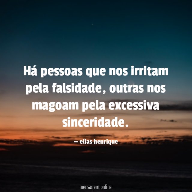 Há pessoas que nos irritam pela falsidade
