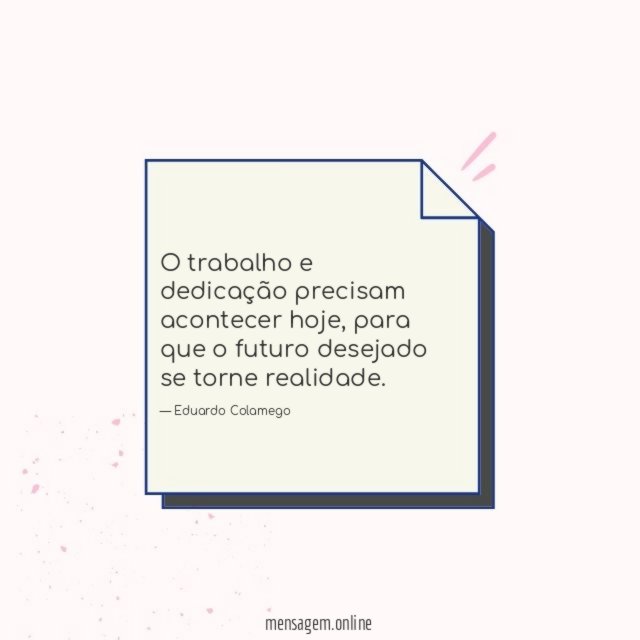 O trabalho e dedicação precisam acontecer hoje