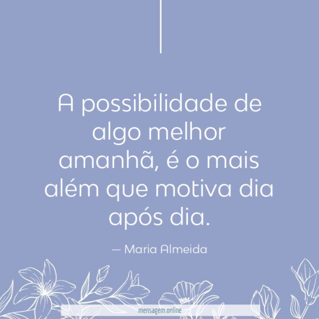 A possibilidade de algo melhor amanhã