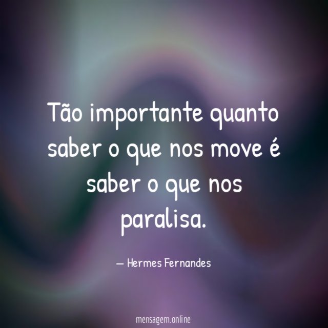 Tão importante quanto saber o que nos move