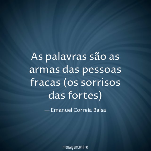 As palavras são as armas das pessoas fracas