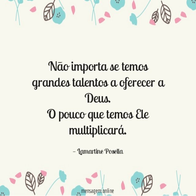 Não importa se temos grandes talentos a oferecer a Deus