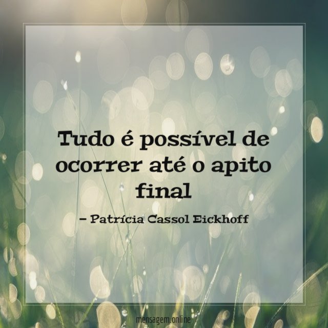 Tudo é possível de ocorrer até o apito final