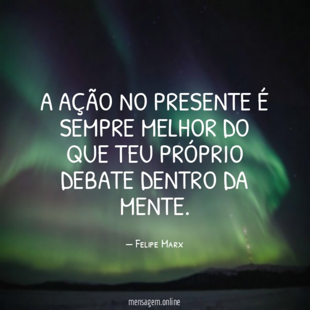 A ação no presente é sempre melhor do