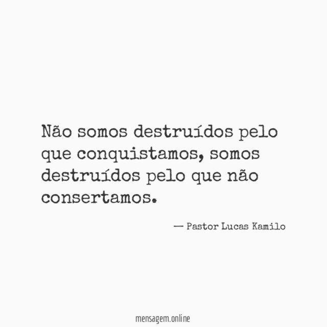 Não somos destruídos pelo que conquistamos