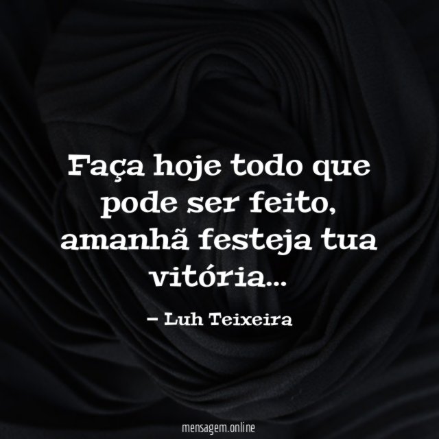 Faça hoje todo que pode ser feito