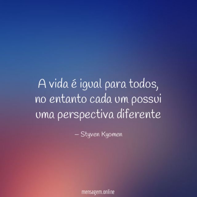 A vida é igual para todos