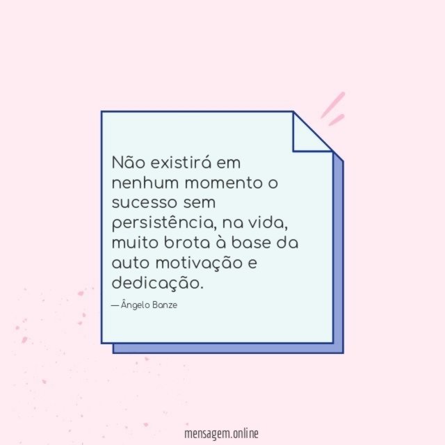 Não existirá em nenhum momento o sucesso sem persistência