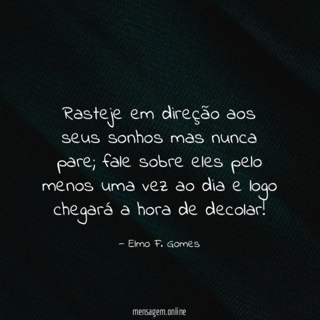 Rasteje em direção aos seus sonhos mas nunca pare