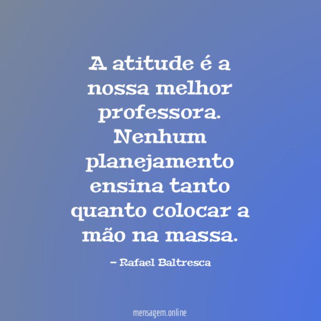 A atitude é a nossa melhor professora