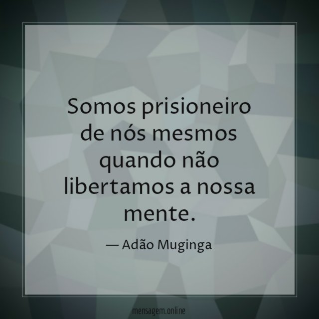 Somos prisioneiro de nós mesmos quando não libertamos