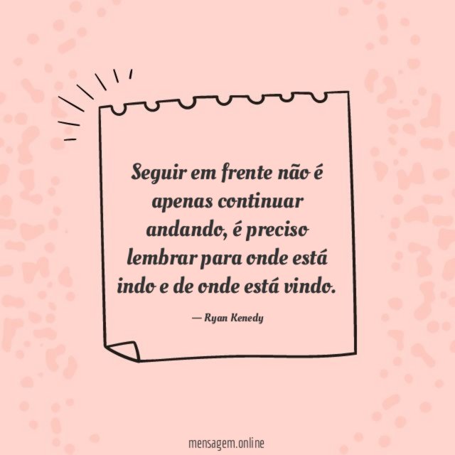 Seguir em frente não é apenas continuar andando