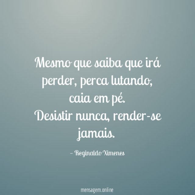 Mesmo que saiba que irá perder
