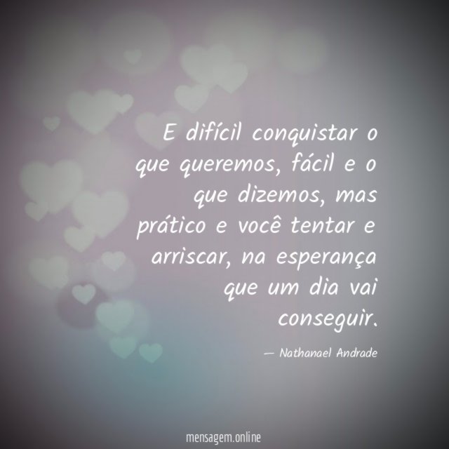 E difícil conquistar o que queremos