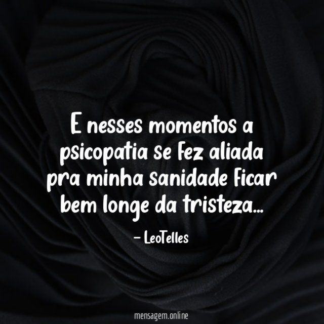 E nesses momentos a psicopatia se fez aliada