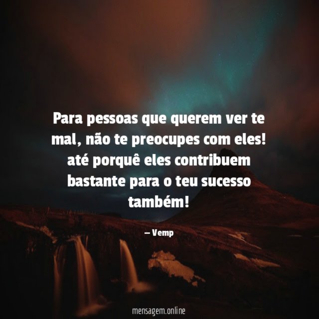 Para pessoas que querem ver te mal