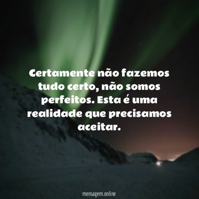 Certamente não fazemos tudo certo