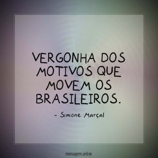 Vergonha dos motivos que movem os brasileiros