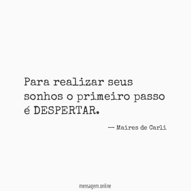 Para realizar seus sonhos o primeiro passo é DESPERTAR