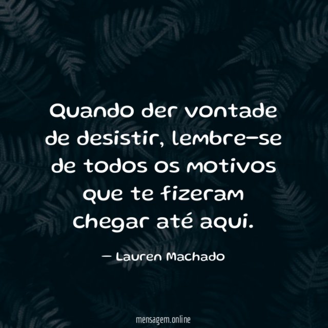 Quando der vontade de desistir
