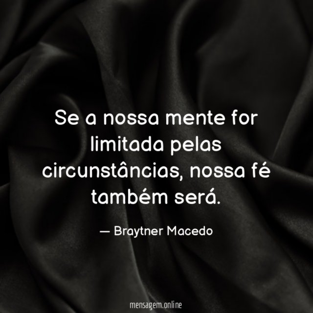 Se a nossa mente for limitada pelas circunstâncias