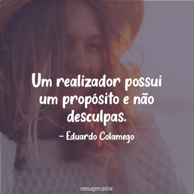 Um realizador possui um propósito e não desculpas