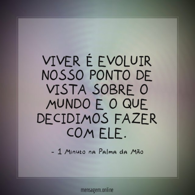 Viver é evoluir nosso ponto de vista sobre