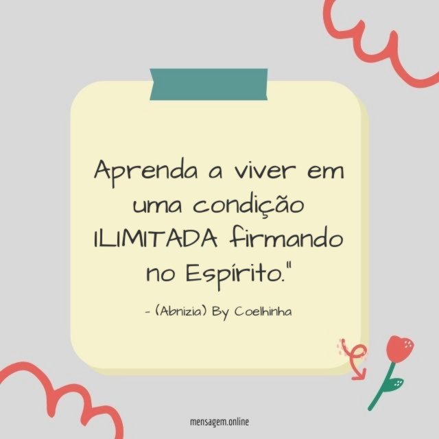 "Aprenda a viver em uma condição ILIMITADA firmando no Espírito."