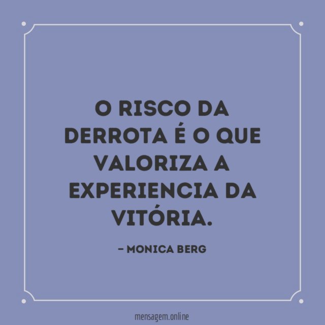 O risco da derrota é o que valoriza a experiencia da vitória